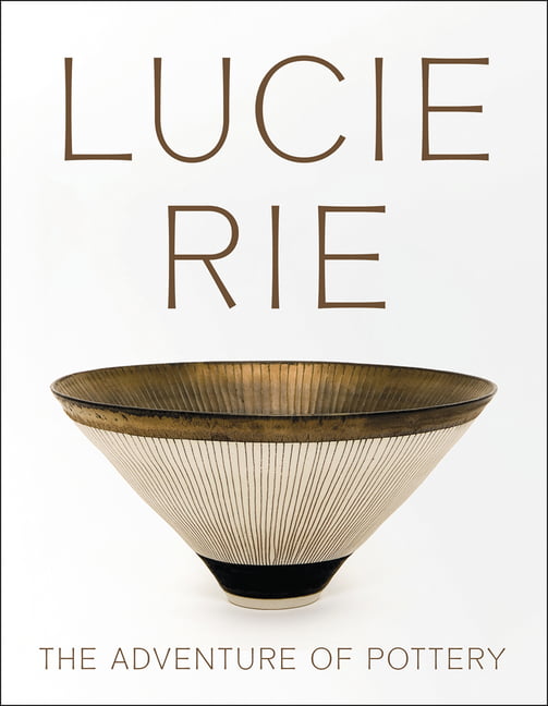 Lucie Rie: The Adventure of Pottery by Andrew Nairne, Eliza S... - 9781904561767