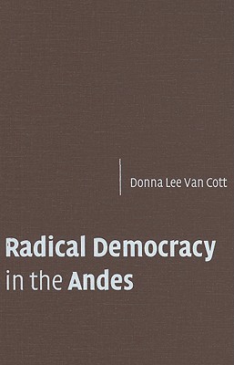 Radical Democracy in the Andes Van Cott Hardback Cambridge University Press