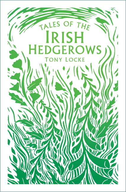 Tales of the Irish Hedgerows by Tony Locke - 9780750995702