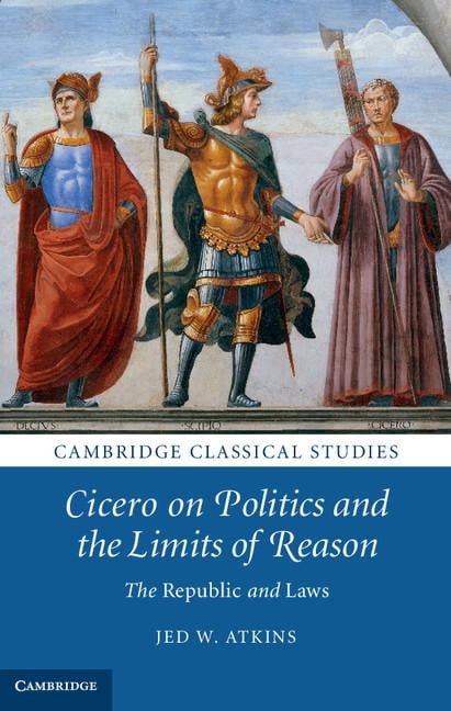 Cicero on Politics and the Limits of Reason by Jed W. Atkins - 9781107043589