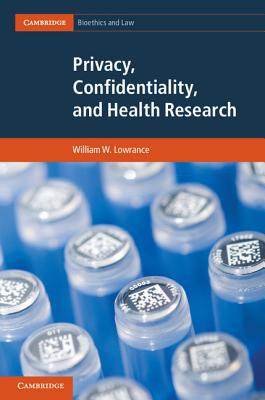 Privacy, Confidentiality, and Health Research (Cambridge Bioethics and Law), Wil