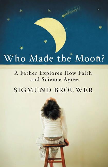 Who Made the Moon? by Sigmund Brouwer -