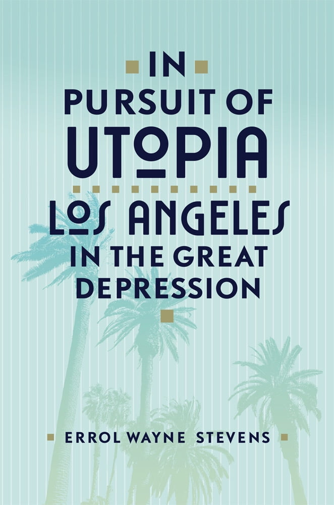 In Pursuit of Utopia – Los Angeles in the Great Depression Stevens Paperback