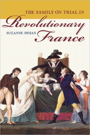 The Family on Trial in Revolutionary France by Suzanne Desan - 9780520248168