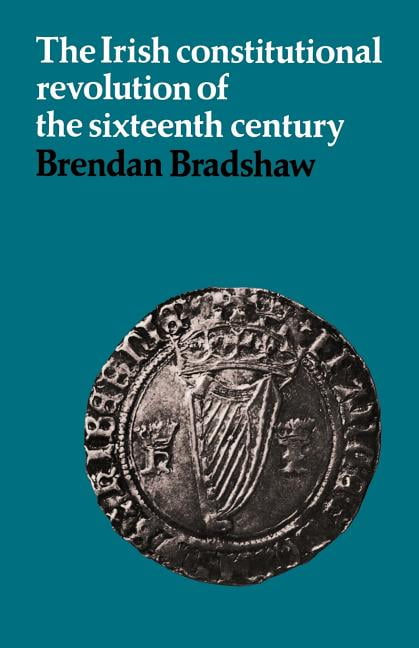 The Irish Constitutional Revolution of the Sixteenth Century ... - 9780521089272