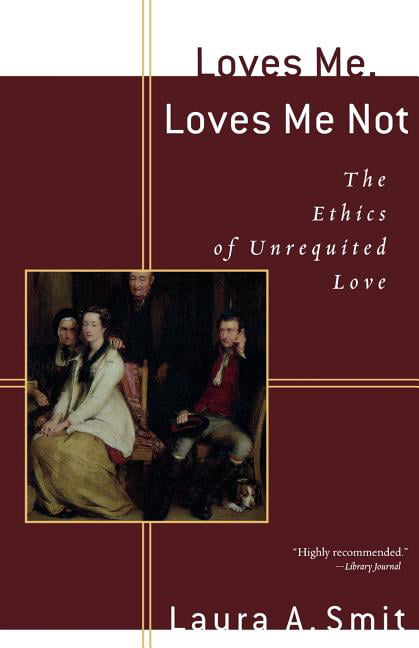 Loves Me, Loves Me Not – The Ethics of Unrequited Love Smit Paperback
