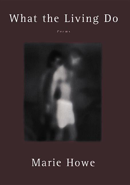 What the Living Do Poems by Marie  Howe (Paperback Book)