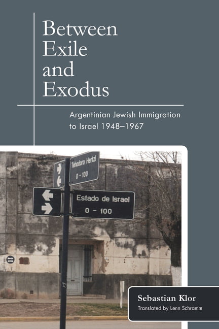 Between Exile And Exodus – Argentinian Jewish Immigration to Israel, 1948–1967
