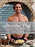 The Shredded Chef: 120 Recipes for B- hardcover, 9781938895333, Michael Matthews