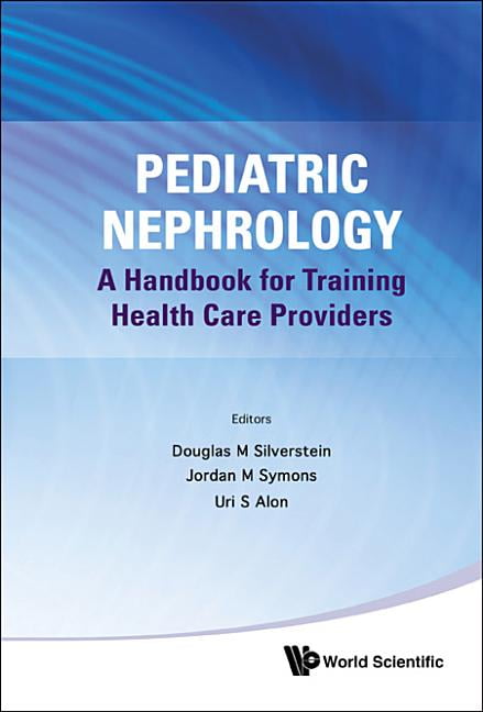 Pediatric Nephrology: A Handbook For Training Health Care Pro... - 9789814327558