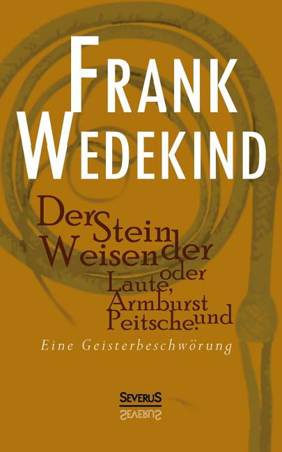 Wedekind - Der Stein der Weisen oder Laute Armbrust und Peitsche. Ein - X555z