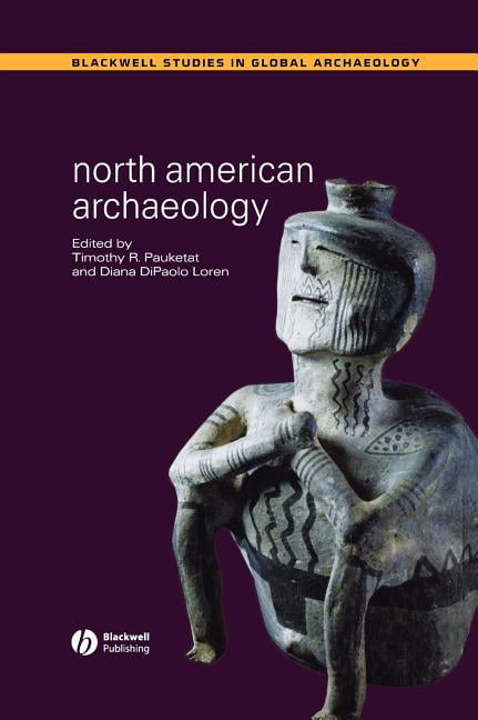 North American Archaeology by Timothy R. Pauketat, Diana DiPa... - 9780631231837