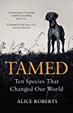 Tamed: Ten Species that Changed our World,Alice Roberts- 9781786