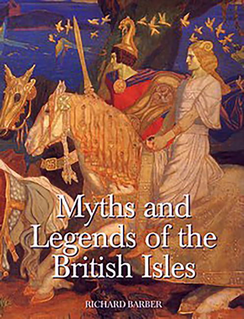 Myths and Legends of the British Isles by Barber, Richard