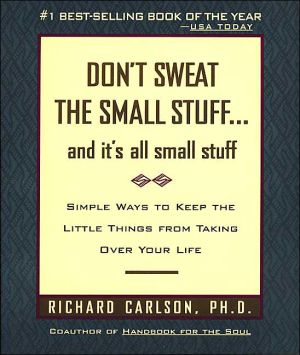 Don't Sweat The Stuff-- And It's All Stuff: Simple Ways To Keep The Little Things From Taking Over Your Life (Don't Sweat The St... Small