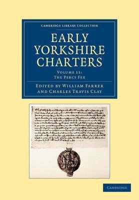Early Yorkshire Charters: Volume 11, The Percy Fee by William... - 9781108058346