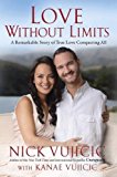 Love Without Limits: A Remarkable Story of True Love Conquering