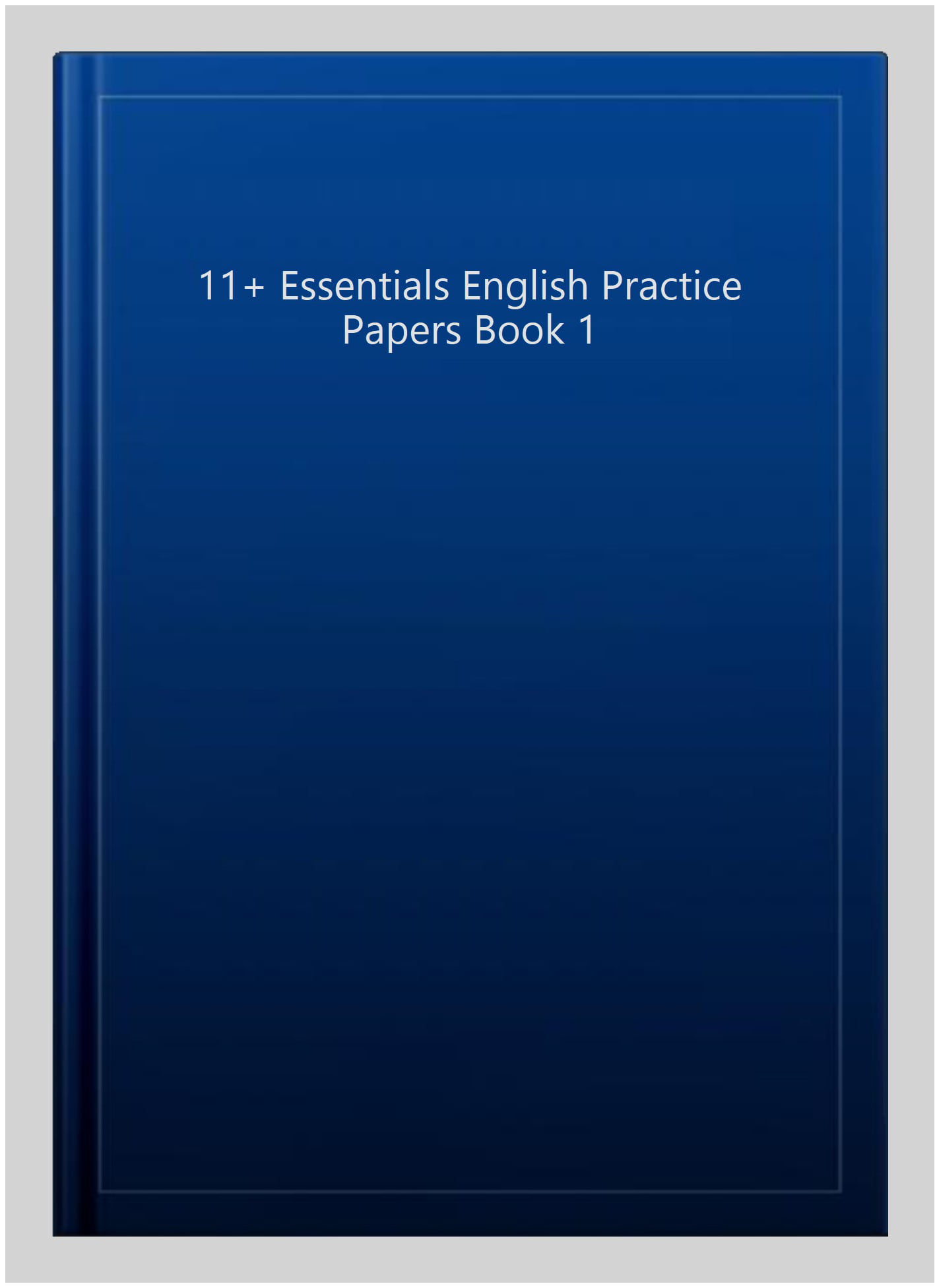 11+ Essentials English Practice Papers Book 1