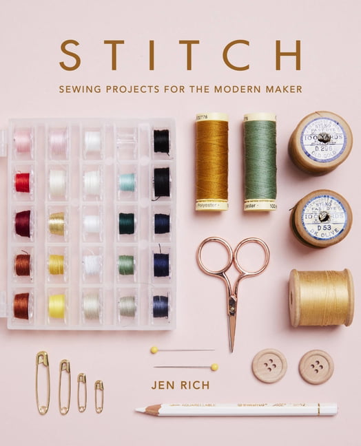 Stitch: Sewing projects for the modern maker By Rich, Jen Jen Rich,
