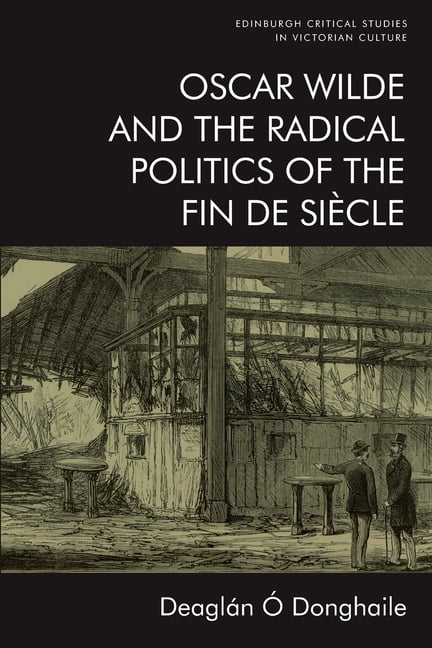 Oscar Wilde and the Radical Politics of the Fin de Siècle
