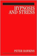 Hypnosis and Stress by Peter J. Hawkins - 9780470019511