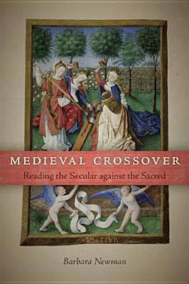 Medieval Crossover – Reading the Secular against the Sacred Newman Paperback