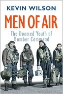 Men Of Air: The Doomed Youth Of Bomber Command by Wilson, Kevin