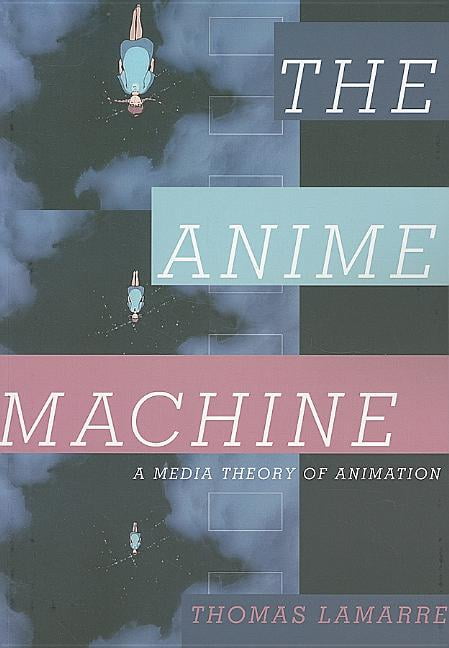 The Anime Machine A Media Theory of Animation by Thomas Lamarre PAPERBACK - Image 4
