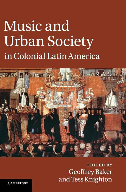 Music and Urban Society in Colonial Latin America Baker Knighton Hardback