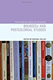 Bourdieu and Postcolonial Studies by Raphael Dalleo - 9781781382967