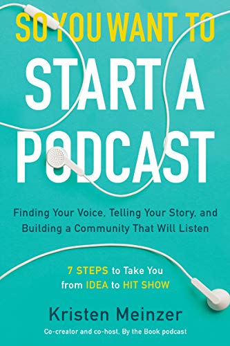 So You Want To Start A Podcast : Finding Your Voice, Telling Your Story, And Building A Community That Will Listen Kristen Meinzer - Image 4