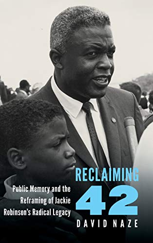 Reclaiming 42 – Public Memory and the Reframing of Jackie Robinson`s Radical Le…