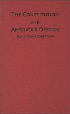 The Constitution America's Destiny David Brian Robertson Hardcover 9780521845557