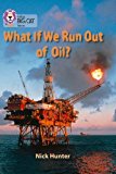 What If We Run out of Oil?: Band 18/Pearl (Collins Big Cat),Nick