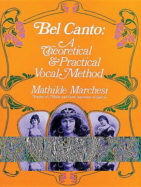 Bel Canto: A Theoretical and Practical Vocal Me. Marchesi**