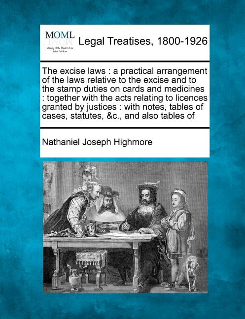 Highmore - excise laws   a practical arrangement of the laws relative  - X555z