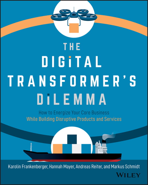 The Digital Transformer's Dilemma by Karolin Frankenberger, H... - 9781119701309