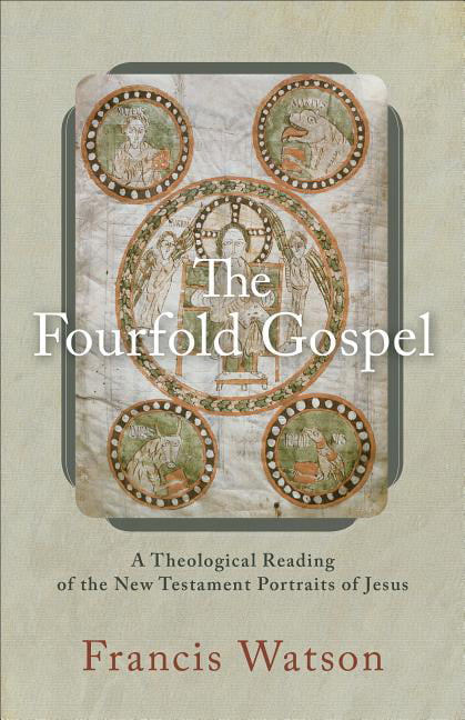 The Fourfold Gospel  A Theological Reading of the New Testam... - 9780801098895