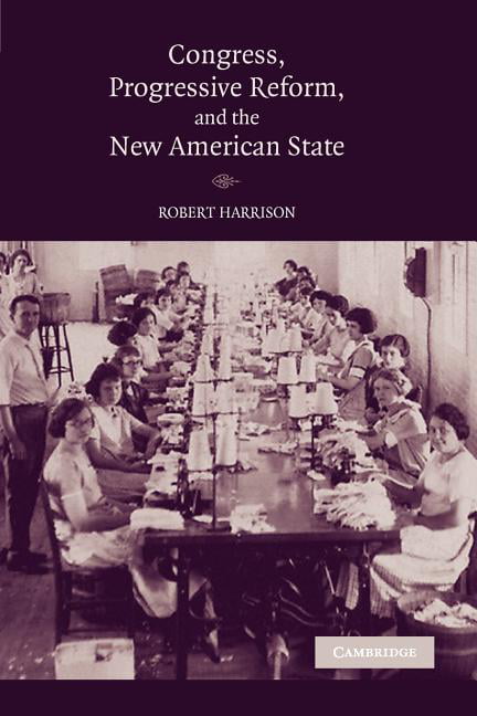 Congress, Progressive Reform, and the New American State by R... - 9780521158145