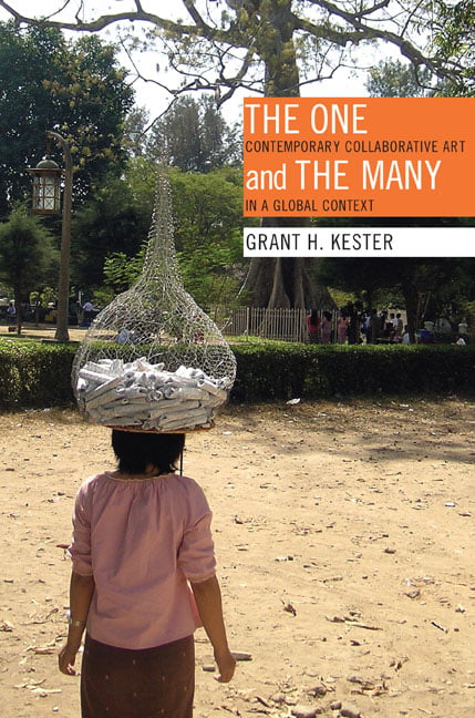 The One and the Many – Contemporary Collaborative Art in a Global Context Kester