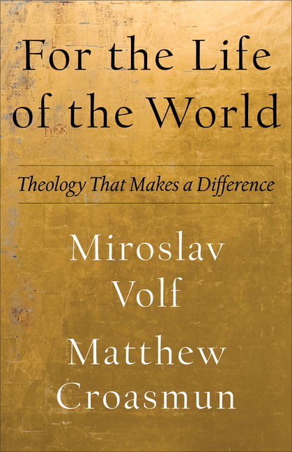 For the Life of the World  Theology That Makes a Difference ... - 9781587435553