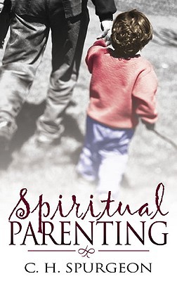 Charles H Spurgeon Spiritual Parenting (Paperback)
