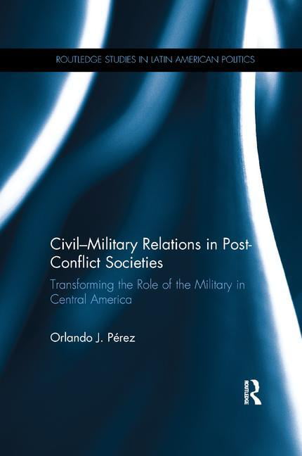 Civil-Military Relations in Post-Conflict Societies - 9781138066649