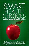 Smart Health Choices: making sense of health advice, Irwig, Les, Good Book
