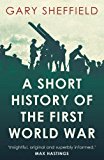 A Short History of the First World War by Gary Sheffield - 9781780743646