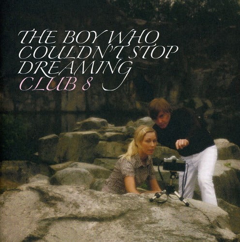 Club 8 - Boy Who Couldn't Stop Dreaming