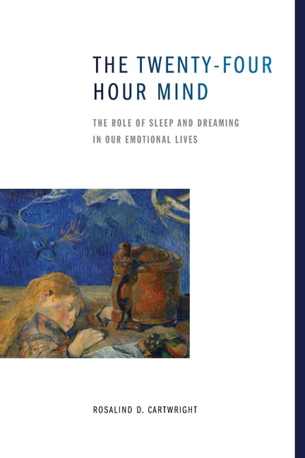 The Twenty-four Hour Mind: The Role of Sleep and Dreaming in Our