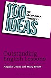 100 Ideas for Secondary Teachers: Outstanding English Lessons by Angella Cooze