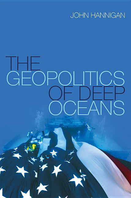 The Geopolitics of Deep Oceans Hannigan Paperback Polity Press 9780745680194