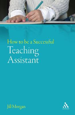 How to be a Successful Teaching Assistant by Jill Morgan - 9780826493286